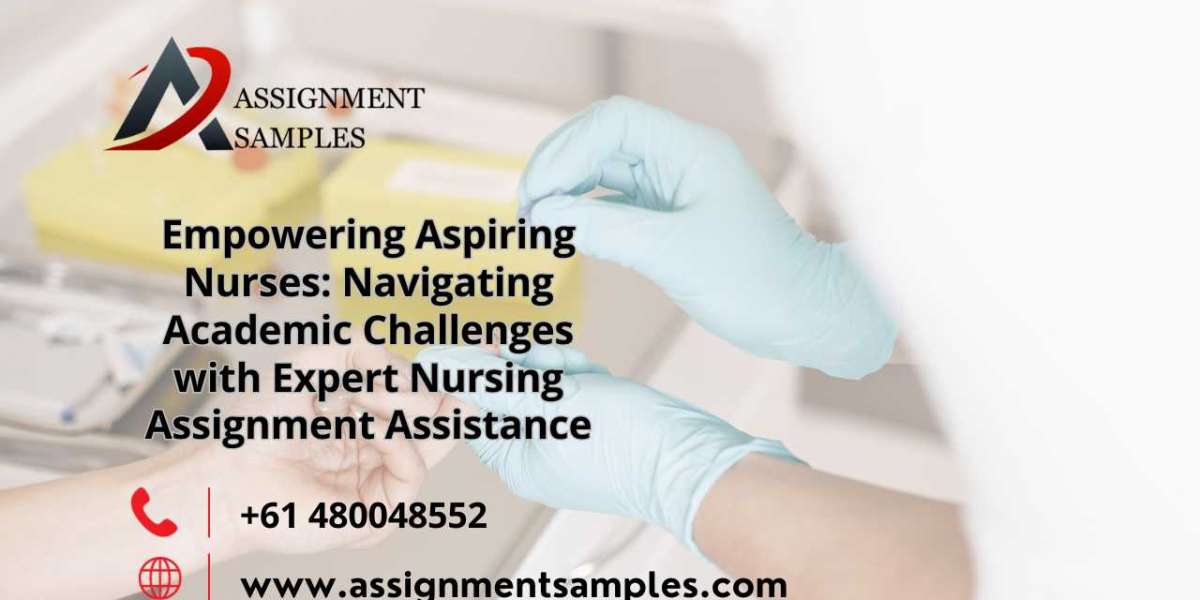 Empowering Aspiring Nurses: Navigating Academic Challenges with Expert Nursing Assignment Assistance