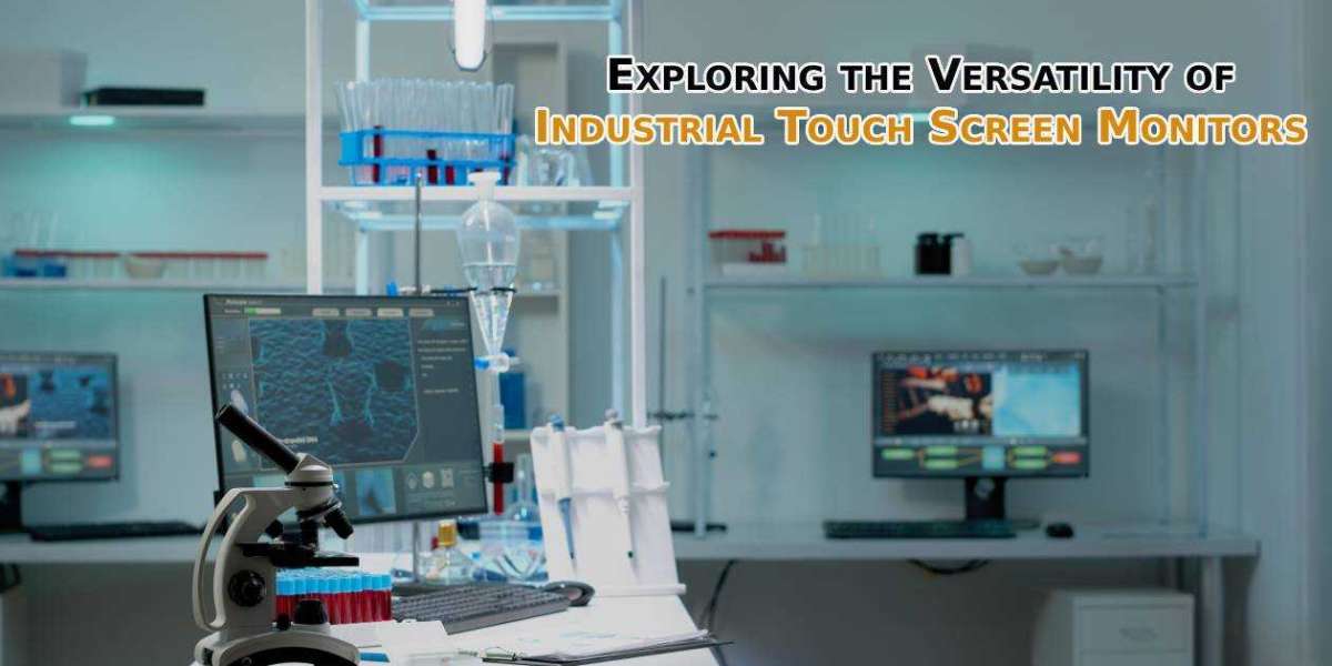 Exploring the Versatility of Industrial Touch Screen Monitors