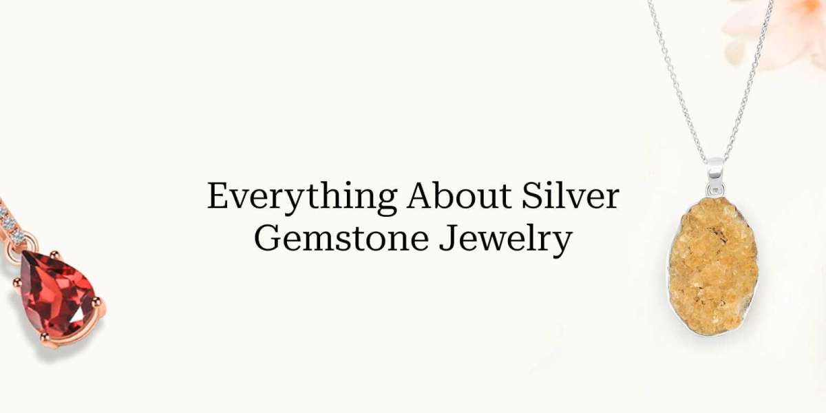 Everything You Need to Know About Silver Gemstone Jewelry